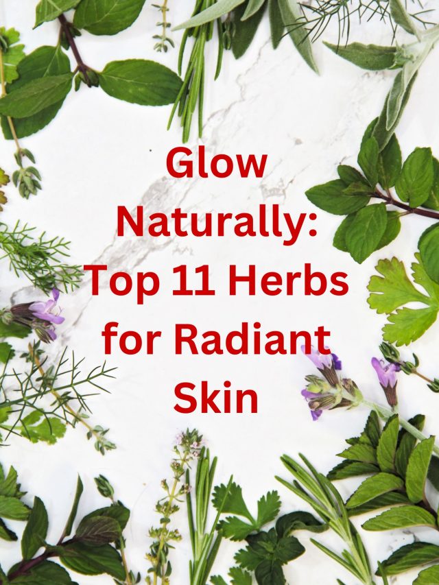 Glow Naturally: Top 11 Herbs for Radiant Skin